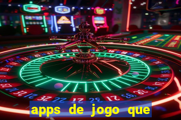 apps de jogo que ganha dinheiro